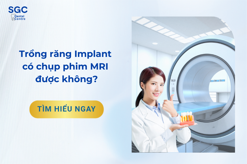 Trồng răng Implant có chụp MRI được không? Lưu ý cần biết