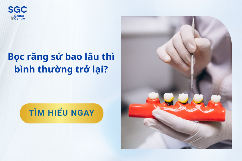 Bọc răng sứ bao lâu thì bình thường trở lại?