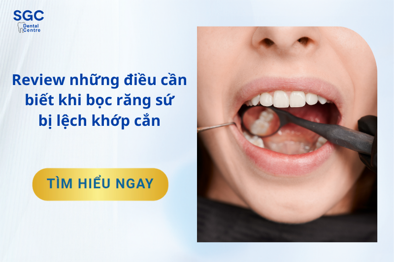 Bọc răng sứ bị lệch khớp cắn và những điều phải biết