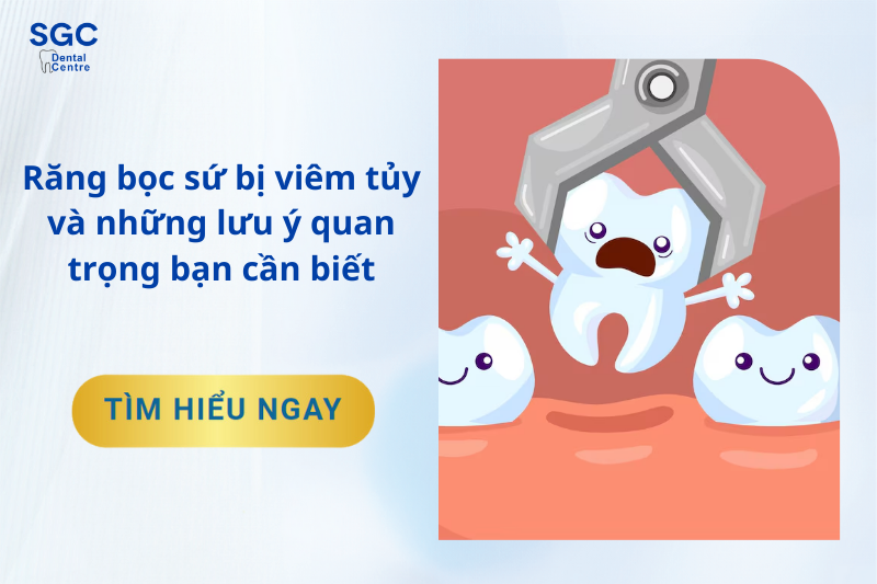 Răng bọc sứ bị viêm tủy do đâu và những giải pháp khắc phục