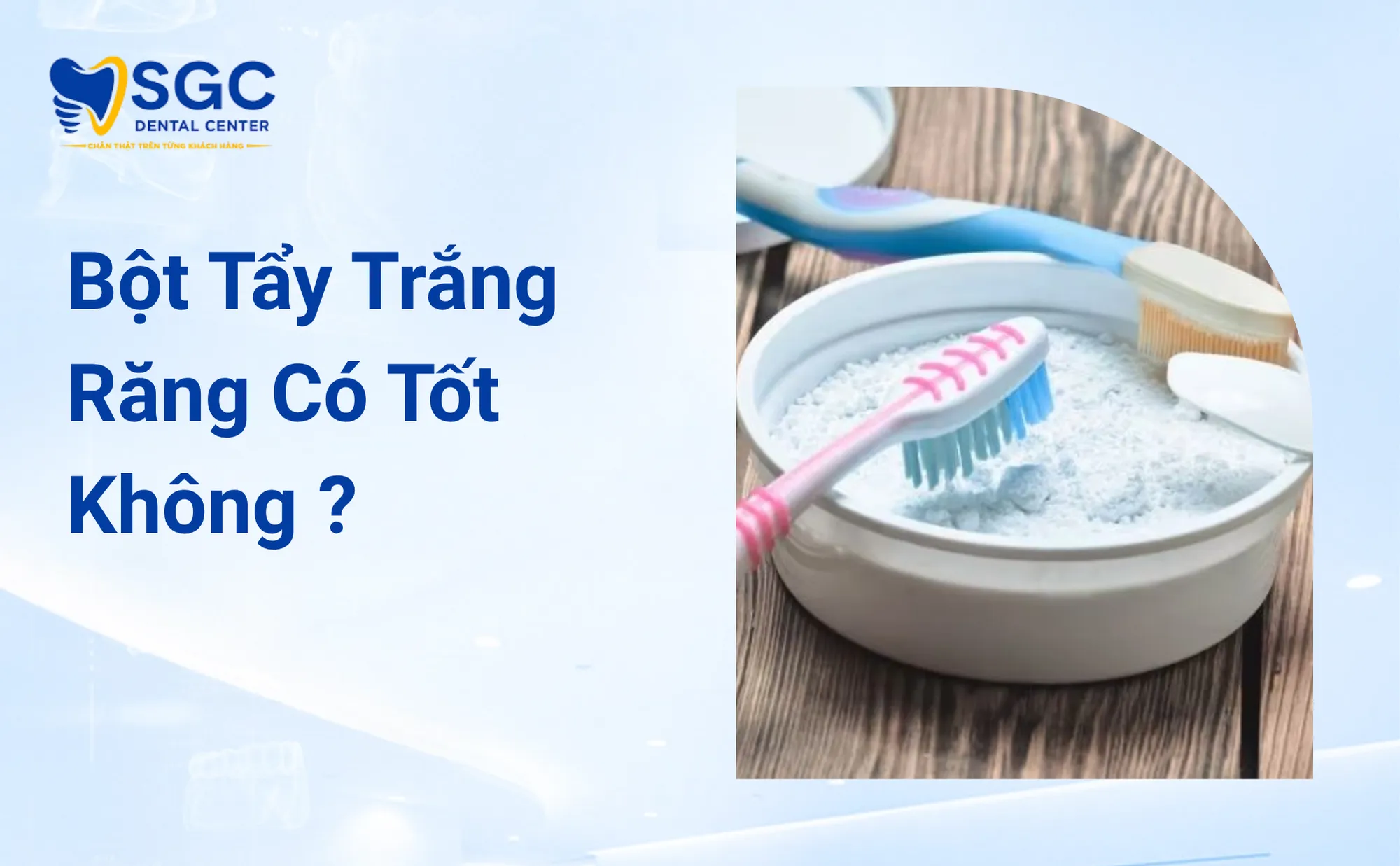 Bột Tẩy Trắng Răng Có Tốt Không Review Từ Bác Sĩ
