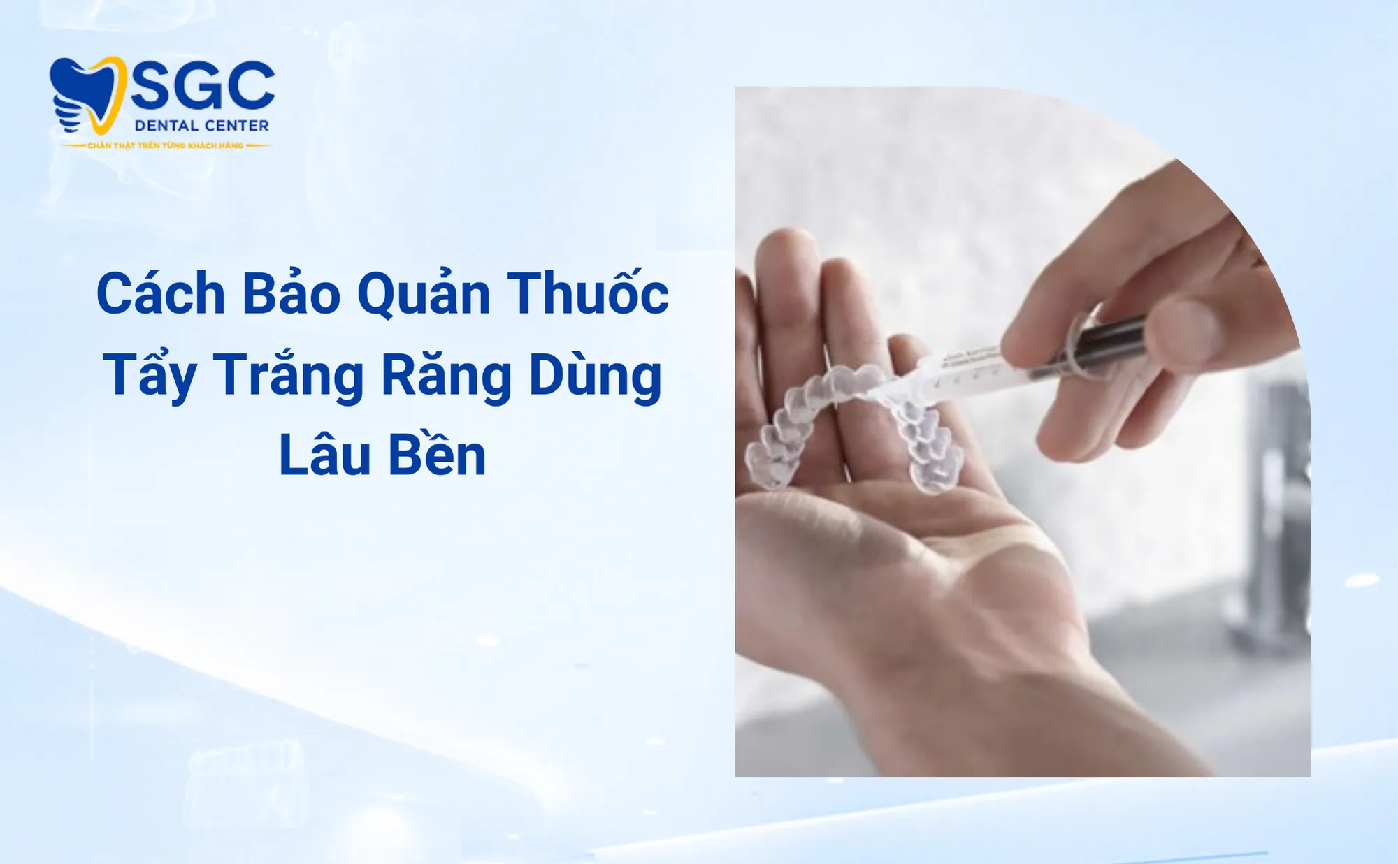 Cách Bảo Quản Thuốc Tẩy Trắng Răng Dùng Lâu Bền