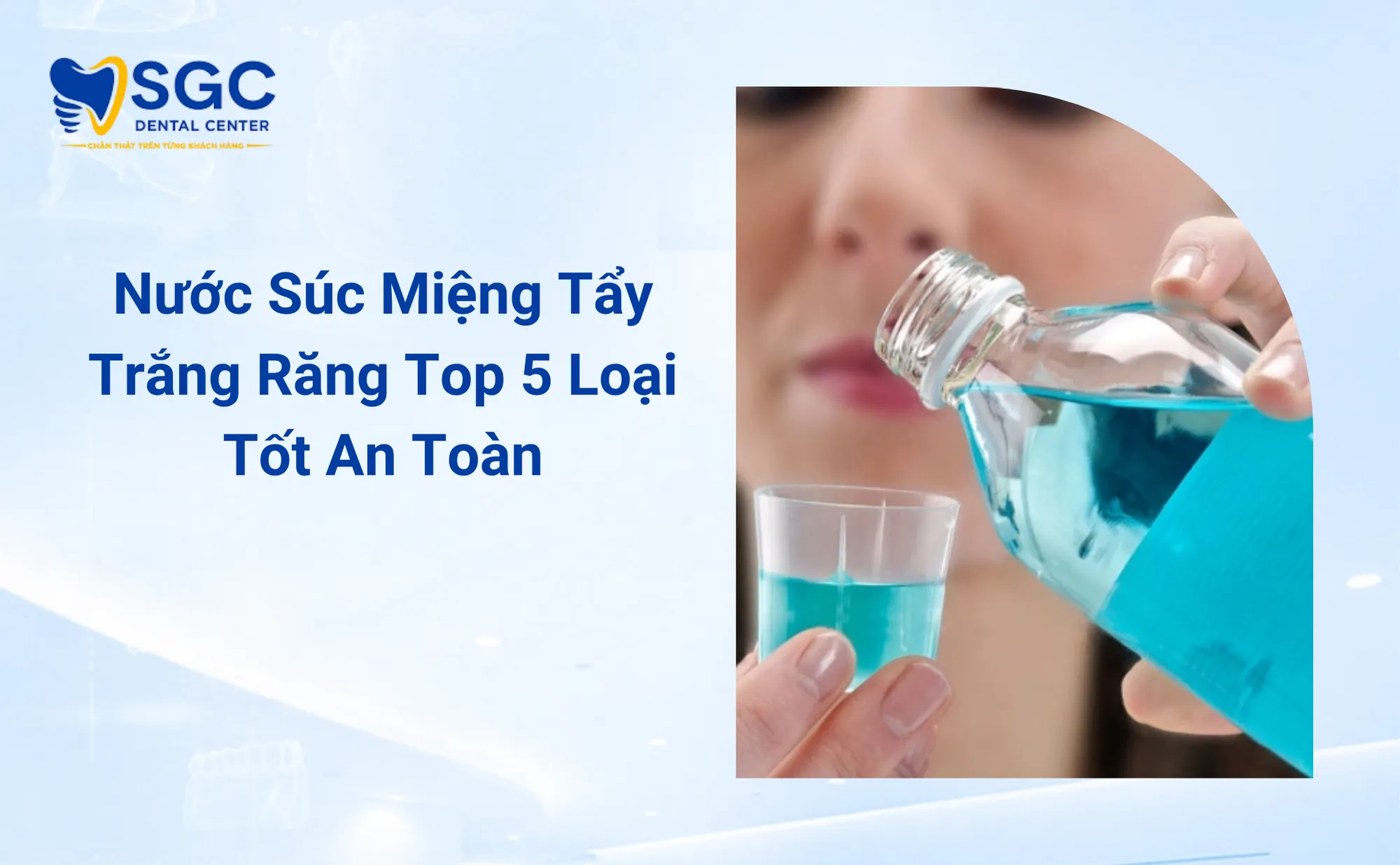 Nước Súc Miệng Tẩy Trắng Răng Top 5 Loại Tốt An Toàn
